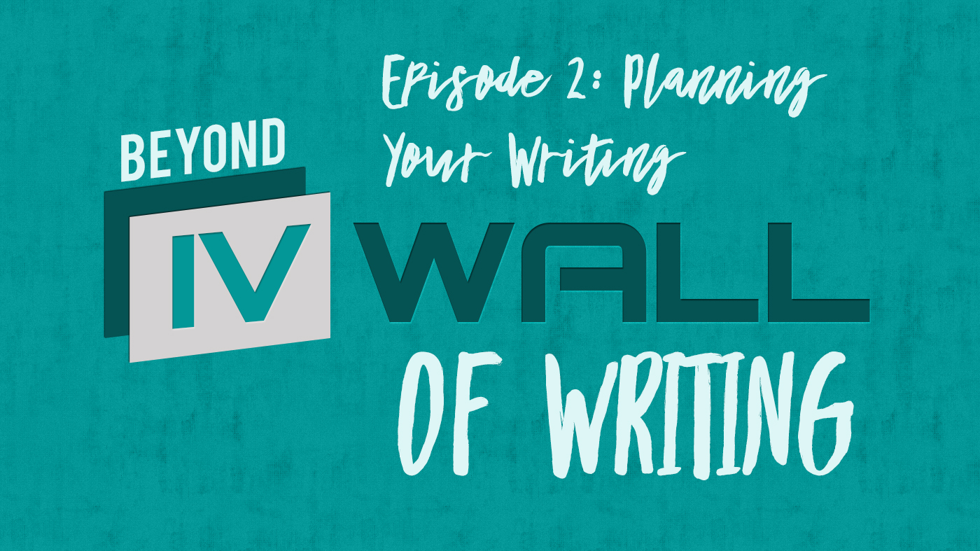 Beyond the IVWall of Writing: Episode 2