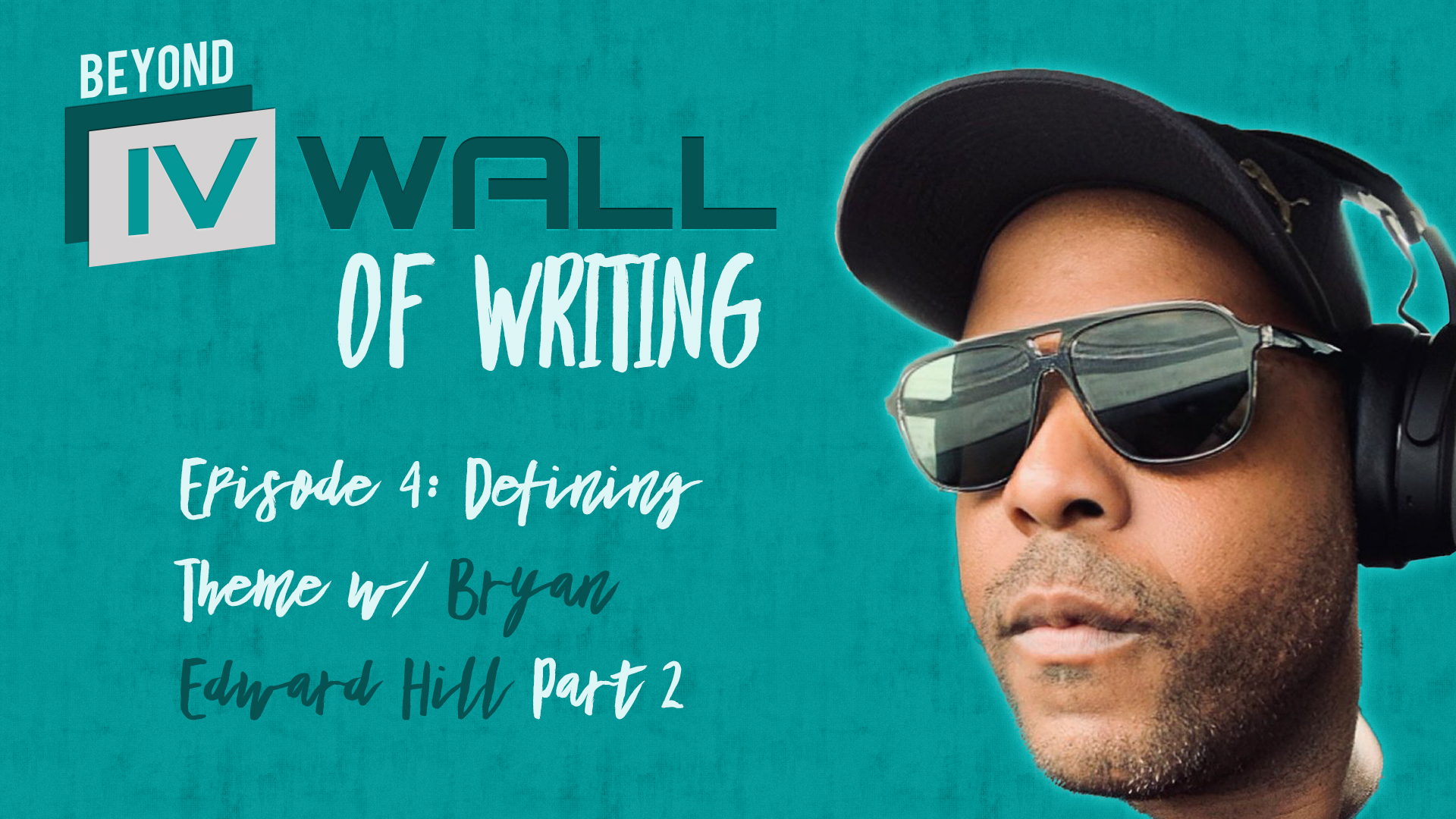 Beyond the IVWall of Writing: Episode 4- Defining Theme w/ Bryan Edward Hill, Part 2